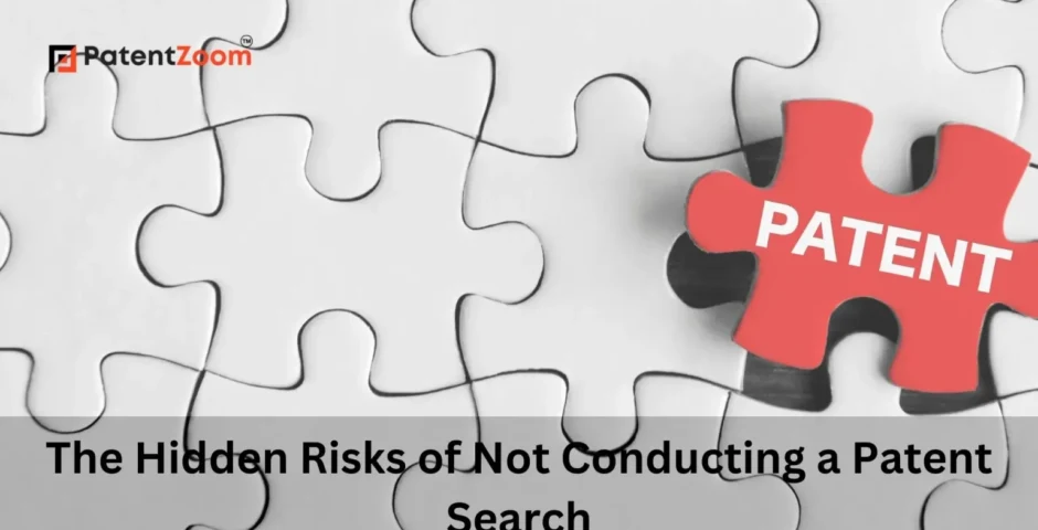 The Hidden Risks of Not Conducting a Patent Search
