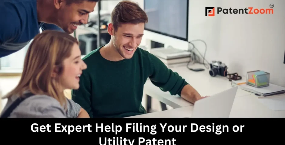 Get Expert Help Filing Your Design or Utility Patent