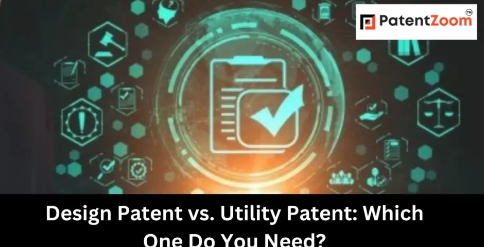 Design Patent vs. Utility Patent: Which One Do You Need?