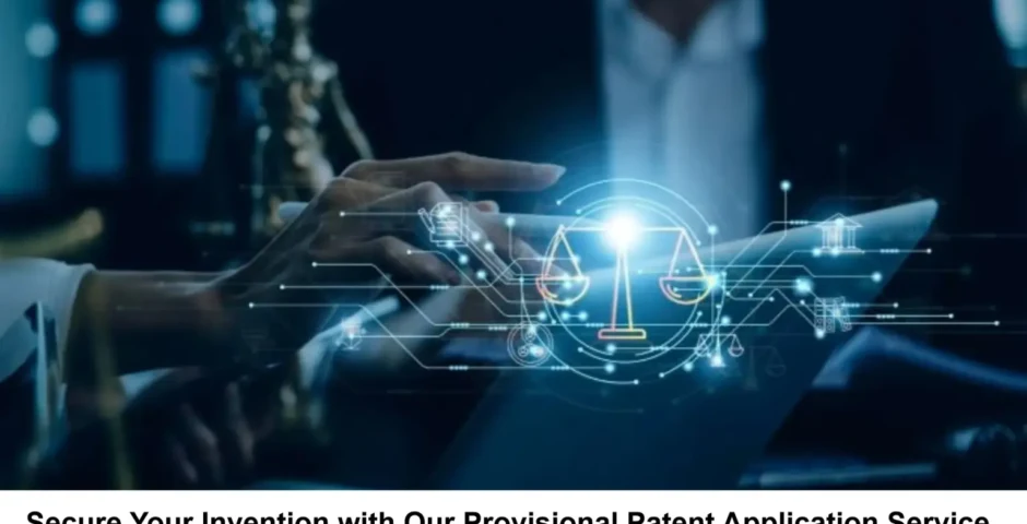Secure Your Invention with Our Provisional Patent Application Service