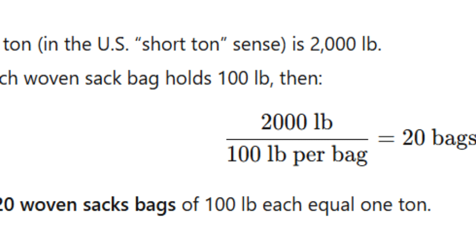 How many woven sacks bags (100 lb each) make up one ton?